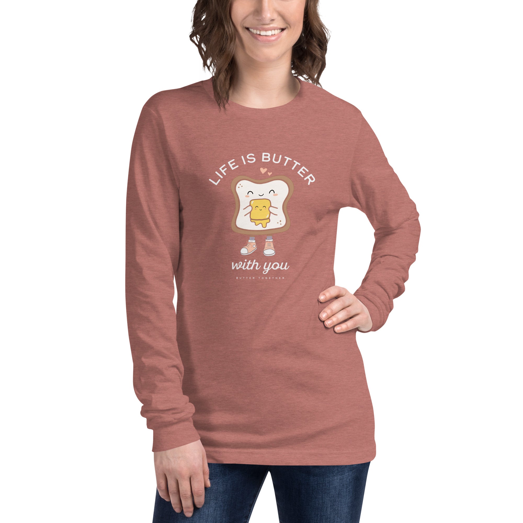 Life is Butter with You Long Sleeve Shirt