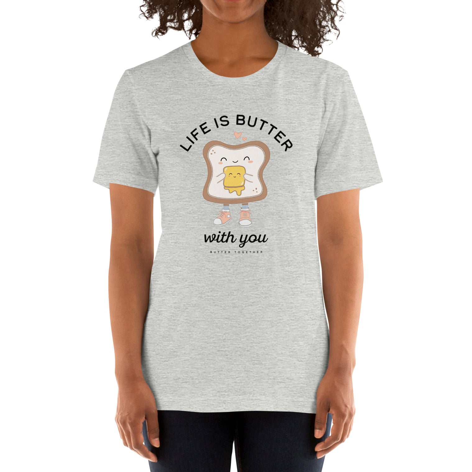 Life is Butter with You T-Shirt