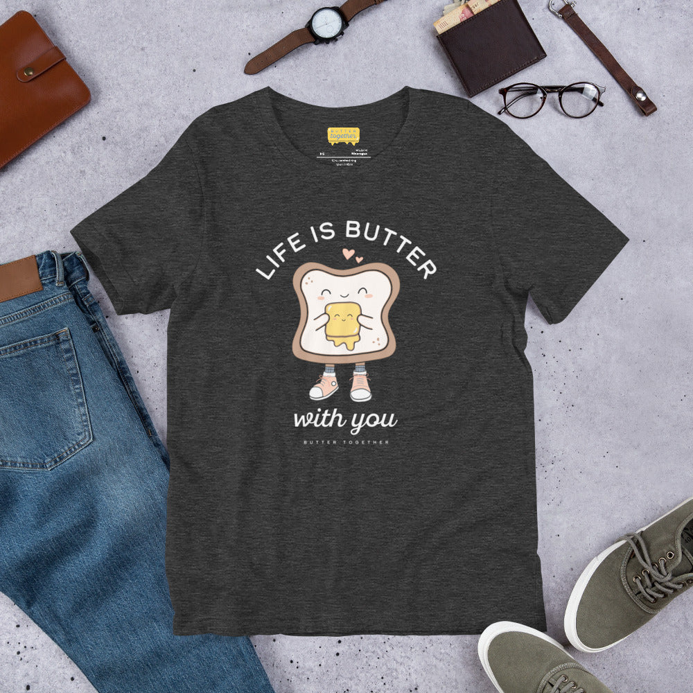 Life is Butter with You T-Shirt